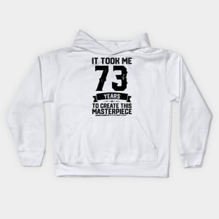 It Took Me 73 Years To Create This Masterpiece 73rd Birthday Kids Hoodie